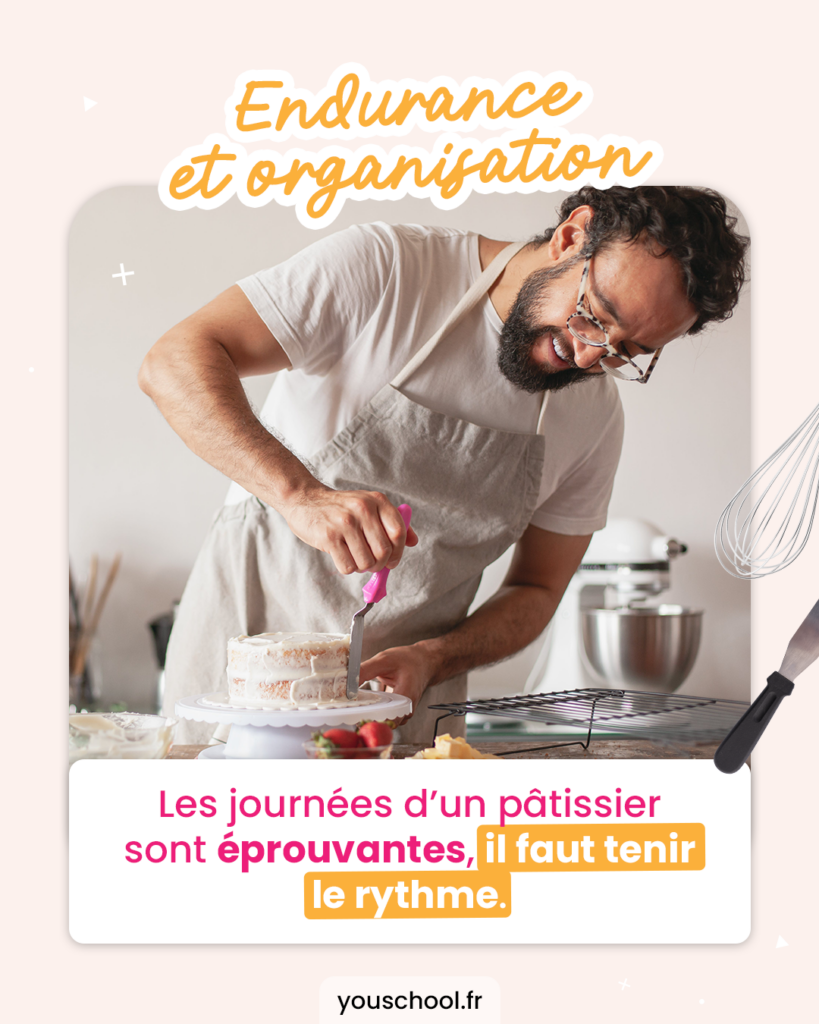L'endurance et l'organisation sont des compétences indispensables pour être pâtissier